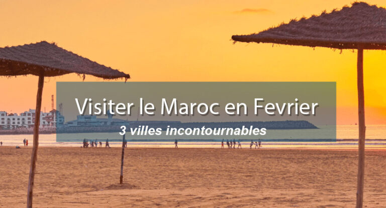 Visiter Maroc en mois février